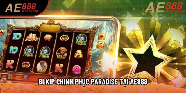 Bí kíp chinh phục paradise tại AE888