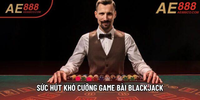 Sức hút khó cưỡng game bài Blackjack Sức hút khó cưỡng game bài Blackjack