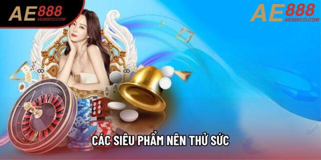 Các siêu phẩm nên thử sức Các siêu phẩm nên thử sức