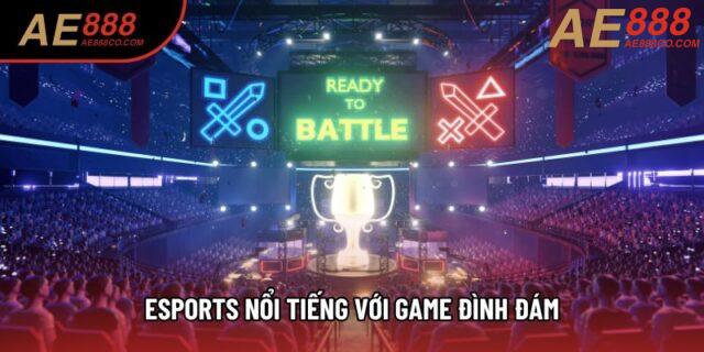 Esports nổi tiếng với game đình đám Esports nổi tiếng với game đình đám