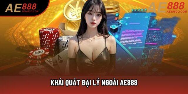 Khái quát đại lý ngoài AE888 Khái quát đại lý ngoài AE888