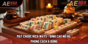 Mạt Chược Rich Ways - Đỉnh Cao Nổ Hũ Phong Cách Á Đông