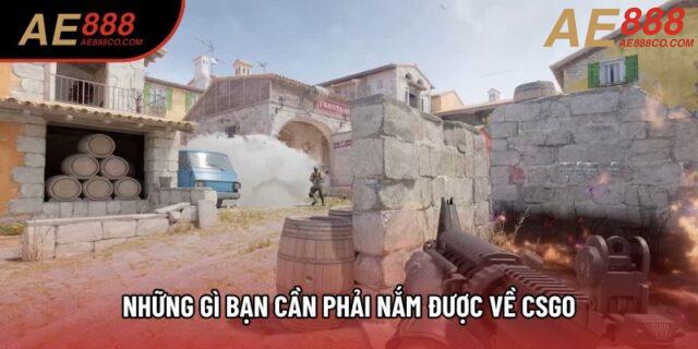 Những gì bạn cần phải nắm được về CSGO Những gì bạn cần phải nắm được về CSGO