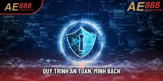 Quy trình an toàn, minh bạch Quy trình an toàn, minh bạch