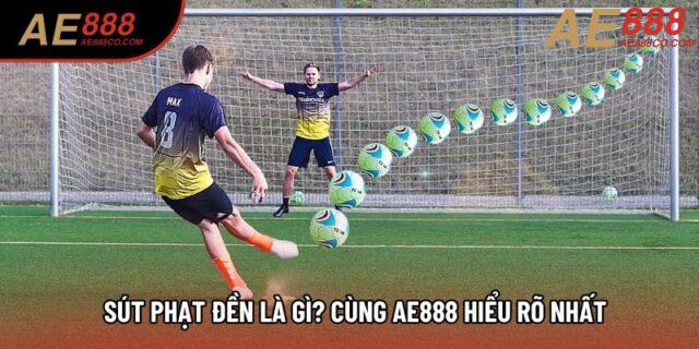 Sút phạt đền là gì? cùng AE888 hiểu rõ nhất