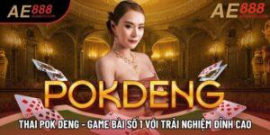 Thai Pok Deng - Game Bài Số 1 Với Trải Nghiệm Đỉnh Cao